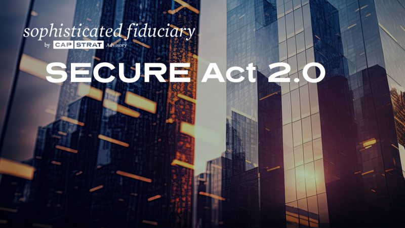 SECURE Act 2.0 Guidance For Plan Fiduciaries | CAP STRAT